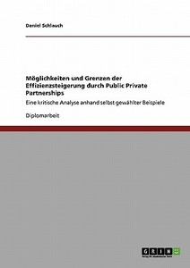 Möglichkeiten und Grenzen der Effizienzsteigerung durch Public Private Partnerships di Daniel Schlauch edito da GRIN Verlag