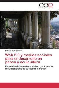 Web 2.0 y medios sociales para el desarrollo en pesca y acuicultura di Enrique Wulff Barreiro edito da EAE