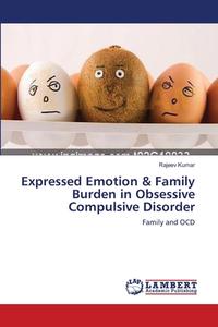 Expressed Emotion & Family Burden in  Obsessive Compulsive Disorder di Rajeev Kumar edito da LAP Lambert Academic Publishing