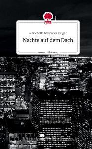 Nachts auf dem Dach. Life is a Story - story.one di Mariebelle Mercedes Krüger edito da story.one publishing