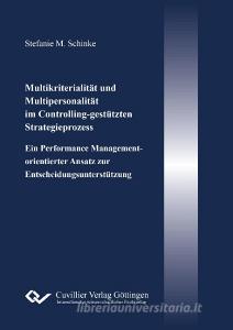 Multikriterialität und Multipersonalität im Controlling-gestützten Strategieprozess di Stefanie Schinke edito da Cuvillier Verlag
