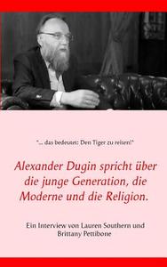 Alexander Dugin spricht über die junge Generation, die Moderne und die Religion. di Lauren Southern, Brittany Pettibone edito da Books on Demand