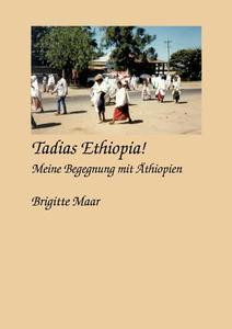 Tadias Ethiopia ! meine Begegnung mit Äthiopien di Brigitte Maar edito da Books on Demand