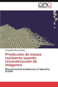 Predicción de masas nucleares usando reconstrucción de imágenes di Irving Omar Morales Agiss edito da EAE