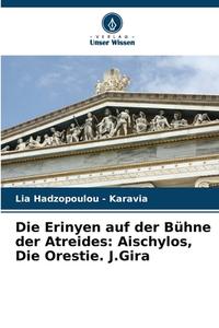 Die Erinyen auf der Bühne der Atreides: Aischylos, Die Orestie. J.Gira di Lia Hadzopoulou - Karavia edito da Verlag Unser Wissen