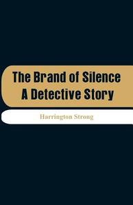 The Brand of Silence di Harrington Strong edito da Alpha Editions