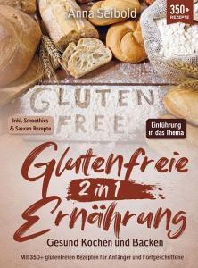 Glutenfreie Ernährung 2 in 1 ¿ Gesund Kochen und Backen di Anna Seibold edito da Bookmundo