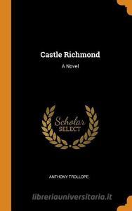 Castle Richmond di Anthony Trollope edito da FRANKLIN CLASSICS TRADE PR