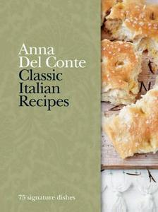 Classic Italian Recipes di Anna Del Conte edito da Octopus Publishing Group