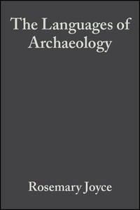 The Languages Of Archaeology di Rosemary Joyce edito da John Wiley And Sons Ltd