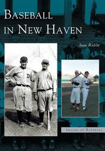 Baseball in New Haven di Sam Rubin edito da ARCADIA PUB (SC)