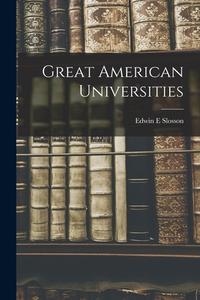 Great American Universities di Edwin E. Slosson edito da LEGARE STREET PR