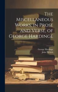 The Miscellaneous Works, in Prose and Verse, of George Hardinge di John Nichols, George Hardinge edito da LEGARE STREET PR