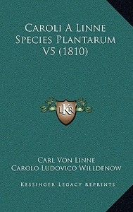 Caroli a Linne Species Plantarum V5 (1810) di Carl Von Linne edito da Kessinger Publishing