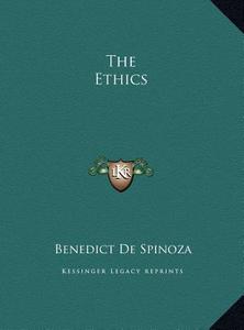 The Ethics the Ethics di Benedict de Spinoza edito da Kessinger Publishing