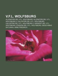 V.f.l. Wolfsburg: Allenatori Del V.f.l. di Fonte Wikipedia edito da Books LLC, Wiki Series