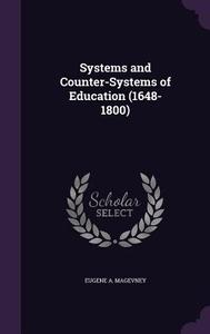 Systems And Counter-systems Of Education (1648-1800) di Eugene A Magevney edito da Palala Press