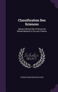 Classification Des Sciences di Charles Edouard Delavaud edito da Palala Press