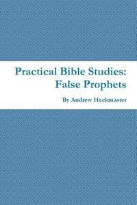 Practical Bible Studies di Andrew Heckmaster edito da Lulu.com