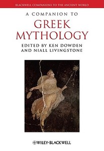 Companion to Greek Mythology di Dowden edito da John Wiley & Sons