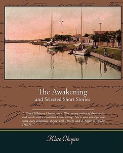 The Awakening and Selected Short Stories di Kate Chopin edito da Book Jungle