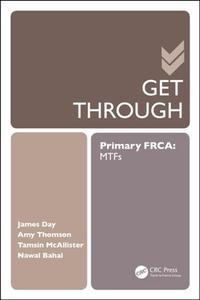 Get Through Primary FRCA: MTFs di James Day, Amy Thomson, Tamsin Mcallister edito da Taylor & Francis Ltd