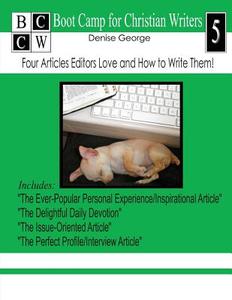 Four Articles Editors Love and How to Write Them!: Boot Camp for Christian Writers di Denise George edito da Createspace