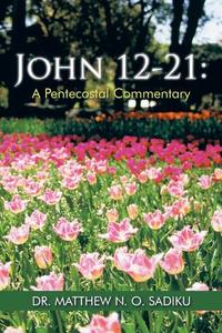 John 12-21 di Matthew N. O. Sadiku edito da Trafford Publishing