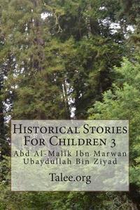 Historical Stories for Children 3: Abd Al-Malik Ibn Marwan Ubaydullah Bin Ziyad di Talee Org, Talee edito da Createspace