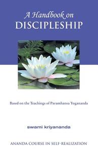 A Handbook on Discipleship: Based on the Teachings of Paramhansa Yogananda di Swami Kriyananda edito da CRYSTAL CLARITY PUBL