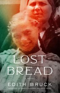 Lost Bread di Edith Bruck edito da PAUL DRY BOOKS