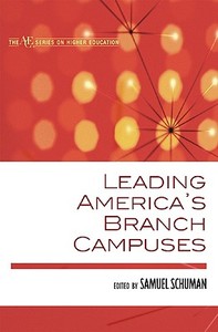 Leading America's Branch Campuses di Samuel Schuman edito da Rowman & Littlefield