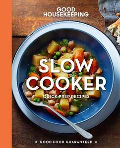 Good Housekeeping Slow Cooker: Quick-Prep Recipes di Susan Westmoreland edito da HEARST BOOKS