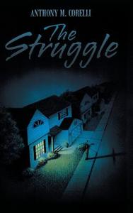 The Struggle di Anthony M. Corelli edito da Covenant Books