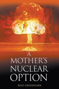 A Mother's Nuclear Option di Kent Greenfelder edito da Page Publishing Inc