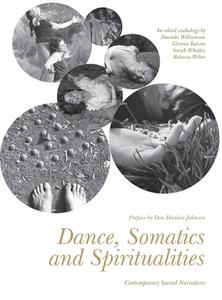 Dance, Somatics and Spiritualities di Amanda Williamson, Glenna Batson, Sarah Whatley, Rebecca Weber edito da University of Chicago Pr.