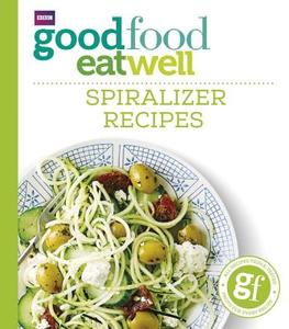 Good Food Eat Well: Spiralizer Recipes di Good Food Guides edito da Ebury Publishing