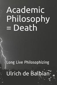 ACADEMIC PHILOSOPHY = DEATH di Ulrich de Balbian edito da INDEPENDENTLY PUBLISHED