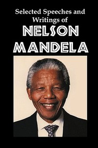 Selected Speeches and Writings of Nelson Mandela: The End of Apartheid in South Africa di Nelson Mandela edito da RED & BLACK PUBL