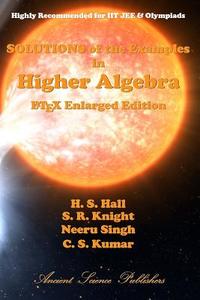 Solutions of the Examples in Higher Algebra (Latex Enlarged Edition) di H. S. Hall, S. R. Knight, Neeru Singh edito da Createspace Independent Publishing Platform