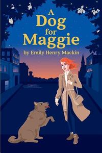 A Dog for Maggie di Emily Henry Mackin edito da Createspace Independent Publishing Platform