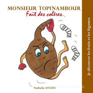 Monsieur Topinambour fait des colères di Nathalie Antien edito da Books on Demand