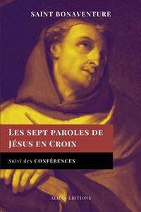 Les sept paroles de Jésus en Croix di Saint Bonaventure edito da Alicia Editions