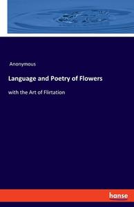 Language and Poetry of Flowers di Anonymous edito da hansebooks