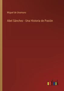 Abel Sánchez - Una Historia de Pasión di Miguel De Unamuno edito da Outlook Verlag