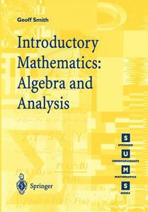 Introductory Mathematics: Algebra and Analysis di Geoffrey C. Smith edito da Springer London