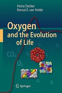 Oxygen and the Evolution of Life di Heinz Decker, Kensal van Holde edito da Springer-Verlag GmbH