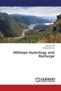 Hillslope Hydrology and Recharge di Hsin-Fu Yeh, Cheng-Haw Lee edito da LAP Lambert Academic Publishing