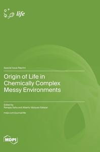 Origin of Life in Chemically Complex Messy Environments edito da MDPI AG