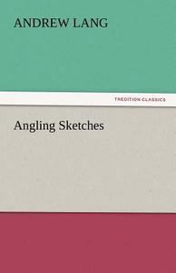 Angling Sketches di Andrew Lang edito da tredition GmbH